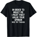 "In Order To Insult Me" Funny Sarcastic Graphic T-Shirt | Men's Cotton Novelty Tee — S to 6XL